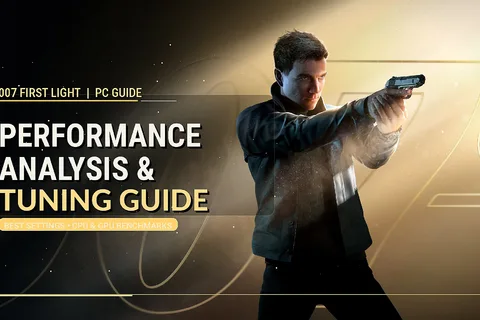 007 First Light PC Performance Analysis & Tuning Guide – How To Get Best Experience On PC