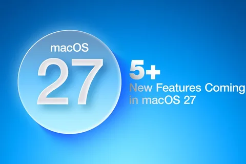 5+ New Features Coming in macOS 27